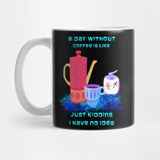 A Day without Coffee is like Mug